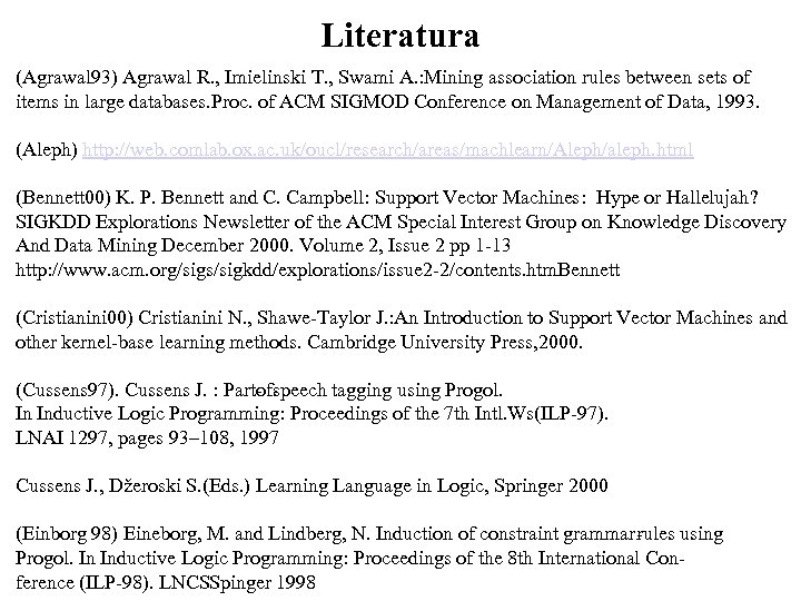 Literatura (Agrawal 93) Agrawal R. , Imielinski T. , Swami A. : Mining association