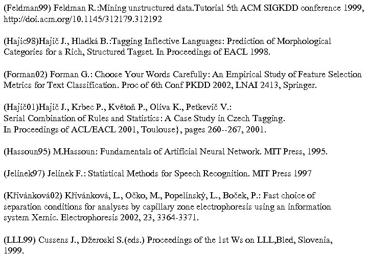 (Feldman 99) Feldman R. : Mining unstructured data. Tutorial 5 th ACM SIGKDD conference
