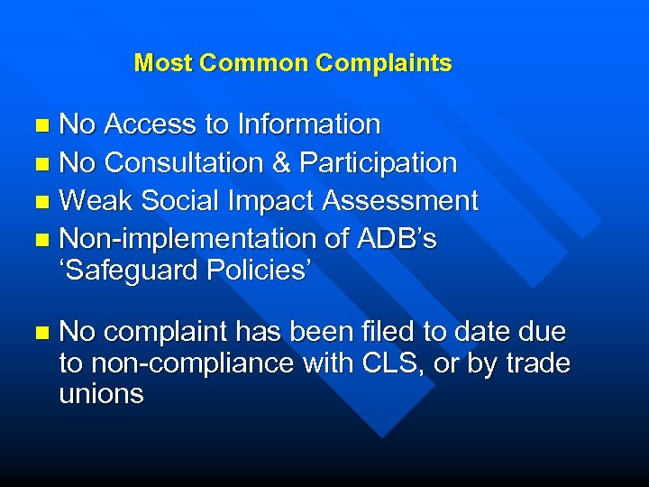 Most Common Complaints No Access to Information n No Consultation & Participation n Weak