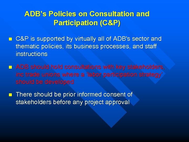 ADB’s Policies on Consultation and Participation (C&P) n C&P is supported by virtually all