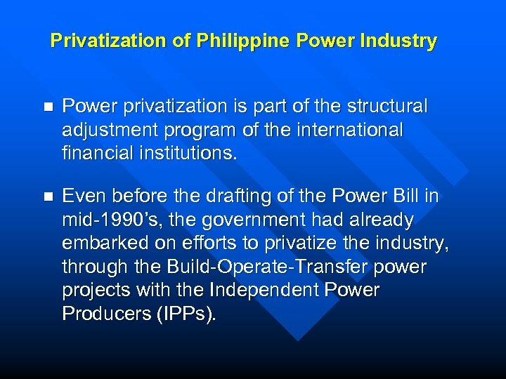Privatization of Philippine Power Industry n Power privatization is part of the structural adjustment