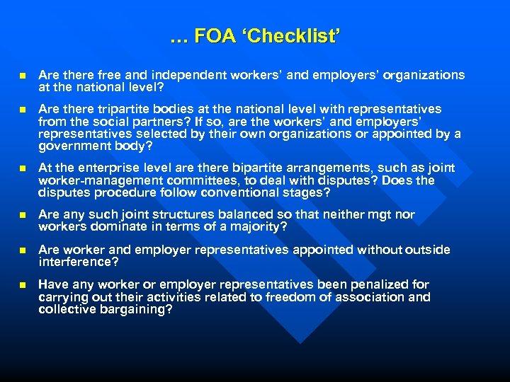 … FOA ‘Checklist’ n Are there free and independent workers’ and employers’ organizations at