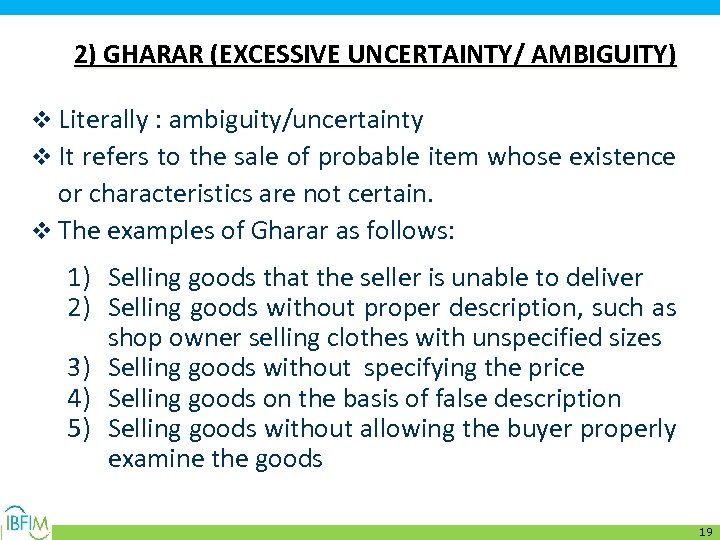 2) GHARAR (EXCESSIVE UNCERTAINTY/ AMBIGUITY) v Literally : ambiguity/uncertainty v It refers to the