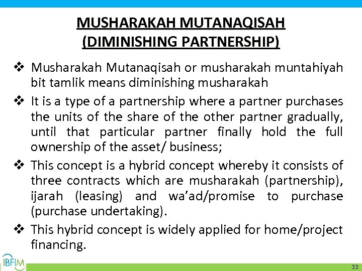 MUSHARAKAH MUTANAQISAH (DIMINISHING PARTNERSHIP) v Musharakah Mutanaqisah or musharakah muntahiyah bit tamlik means diminishing
