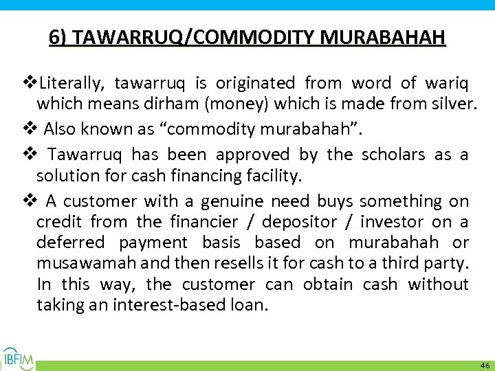 6) TAWARRUQ/COMMODITY MURABAHAH v. Literally, tawarruq is originated from word of wariq which means