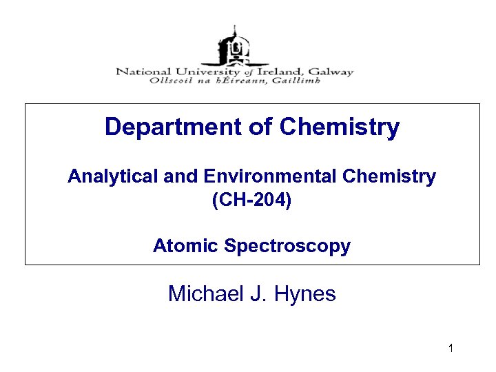 Department of Chemistry Analytical and Environmental Chemistry (CH-204) Atomic Spectroscopy Michael J. Hynes 1