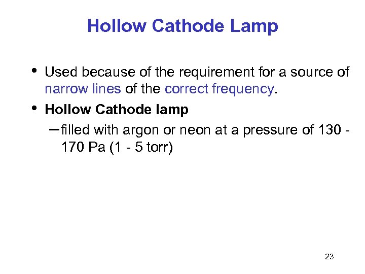 Hollow Cathode Lamp • • Used because of the requirement for a source of