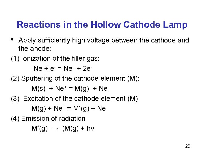 Reactions in the Hollow Cathode Lamp • Apply sufficiently high voltage between the cathode