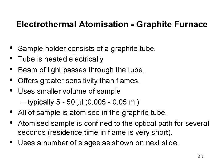 Electrothermal Atomisation - Graphite Furnace • • Sample holder consists of a graphite tube.