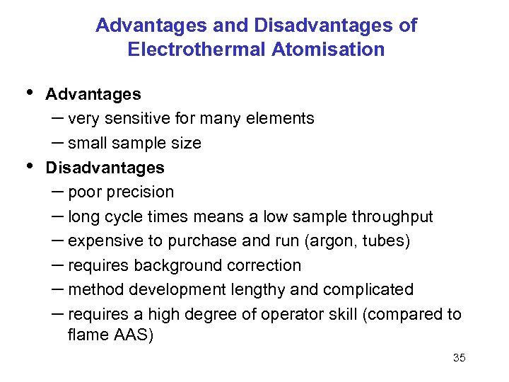 Advantages and Disadvantages of Electrothermal Atomisation • • Advantages – very sensitive for many