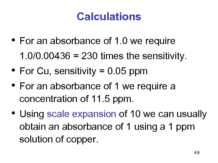 Calculations • For an absorbance of 1. 0 we require 1. 0/0. 00436 =