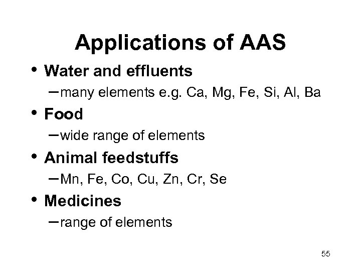Applications of AAS • Water and effluents – many elements e. g. Ca, Mg,
