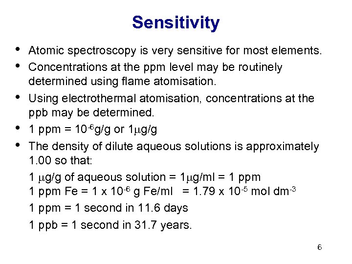 Sensitivity • • • Atomic spectroscopy is very sensitive for most elements. Concentrations at