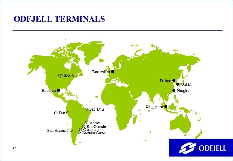 ODFJELL TERMINALS Quebec Rotterdam Dalian Onsan Ningbo Houston Callao San Antonio 17 Sao Luis