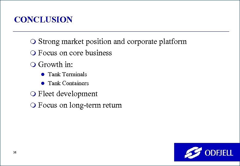 CONCLUSION m Strong market position and corporate platform m Focus on core business m