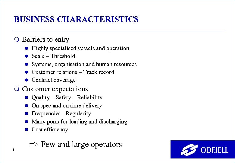 BUSINESS CHARACTERISTICS m Barriers to entry l Highly specialised vessels and operation l Scale