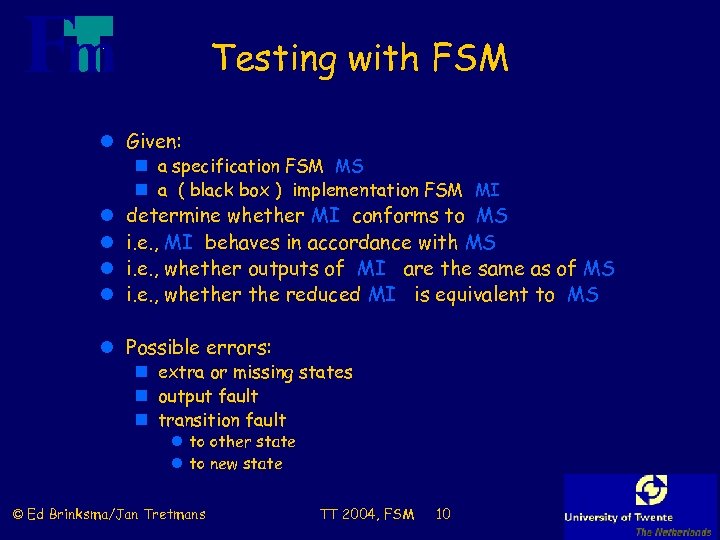 Testing with FSM l Given: n a specification FSM MS n a ( black