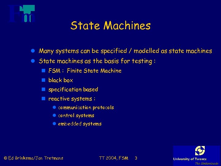 State Machines l Many systems can be specified / modelled as state machines l