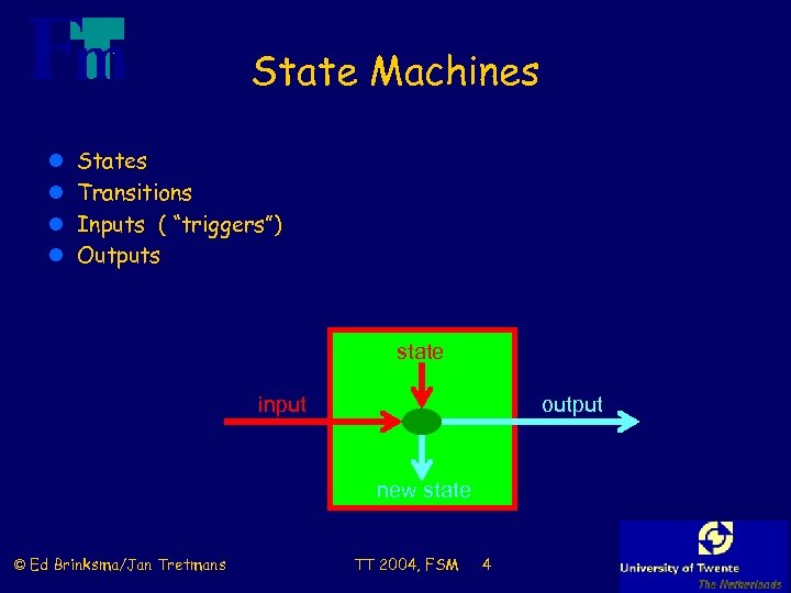 State Machines l l States Transitions Inputs ( “triggers”) Outputs state input output new