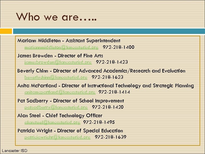 Who we are…. . Mariann Middleton - Assistant Superintendent mariannmiddleton@lancasterisd. org 972 -218 -1400
