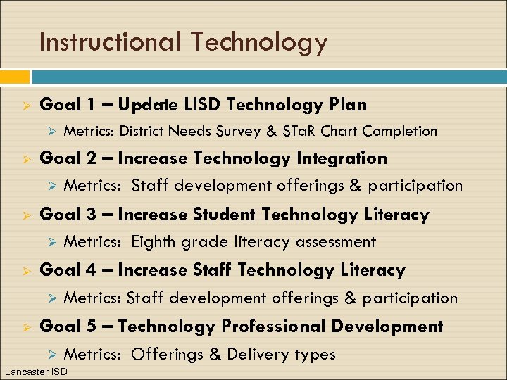 Instructional Technology Ø Goal 1 – Update LISD Technology Plan Ø Ø Goal 2