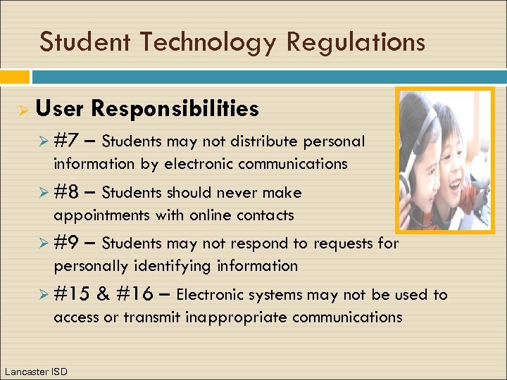 Student Technology Regulations Ø User Responsibilities Ø #7 – Students may not distribute personal