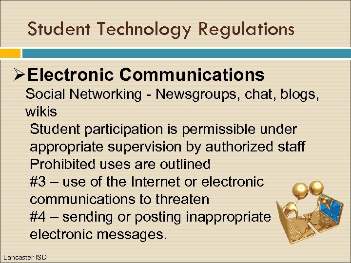 Student Technology Regulations ØElectronic Communications Social Networking - Newsgroups, chat, blogs, wikis Student participation