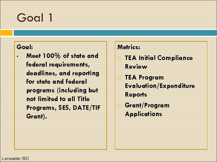 Goal 1 Goal: • Meet 100% of state and federal requirements, deadlines, and reporting