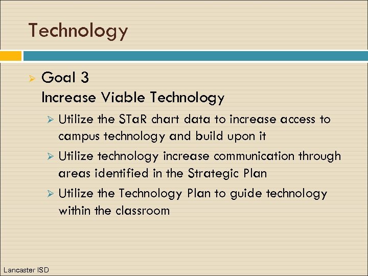 Technology Ø Goal 3 Increase Viable Technology Utilize the STa. R chart data to