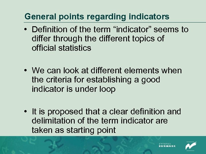 General points regarding indicators • Definition of the term “indicator” seems to differ through