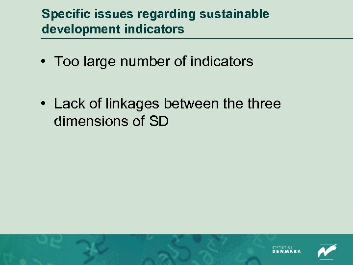 Specific issues regarding sustainable development indicators • Too large number of indicators • Lack