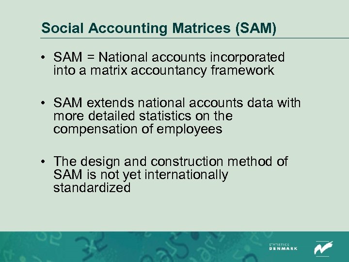 Social Accounting Matrices (SAM) • SAM = National accounts incorporated into a matrix accountancy