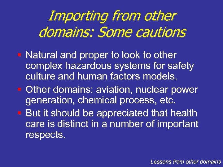 Importing from other domains: Some cautions § Natural and proper to look to other