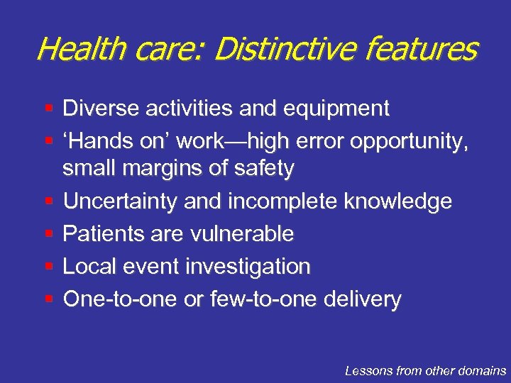 Health care: Distinctive features § Diverse activities and equipment § ‘Hands on’ work—high error