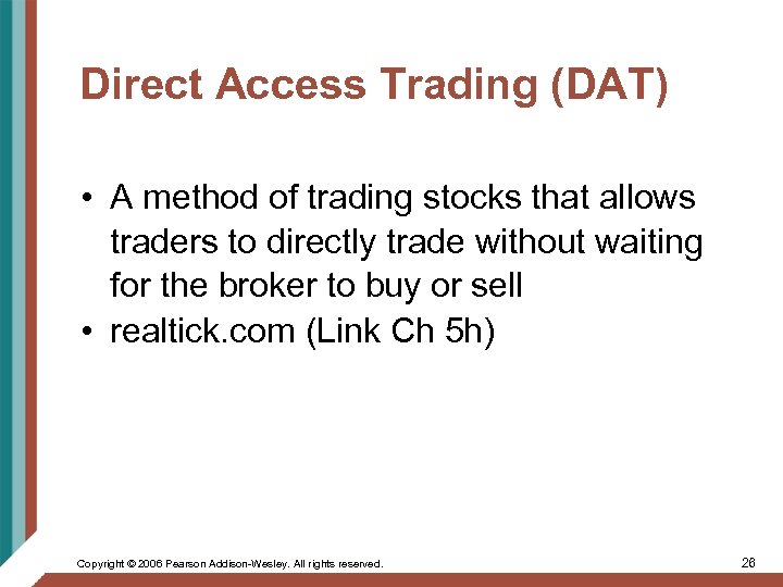 Direct Access Trading (DAT) • A method of trading stocks that allows traders to