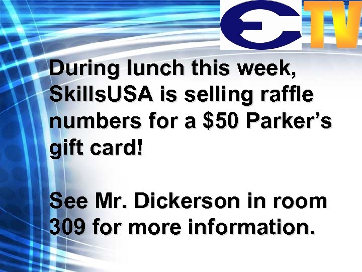 During lunch this week, Skills. USA is selling raffle numbers for a $50 Parker’s