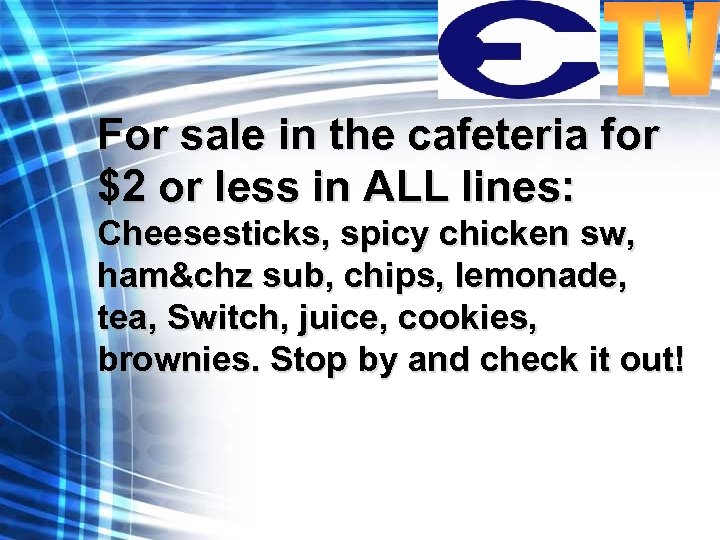 For sale in the cafeteria for $2 or less in ALL lines: Cheesesticks, spicy