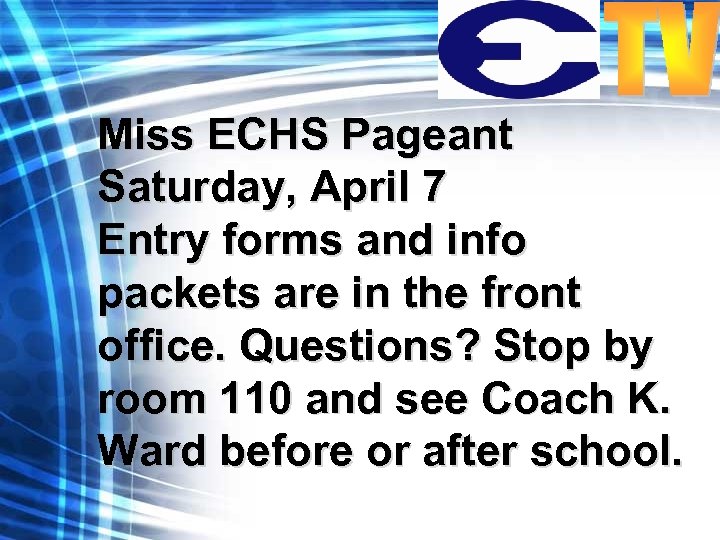 Miss ECHS Pageant Saturday, April 7 Entry forms and info packets are in the