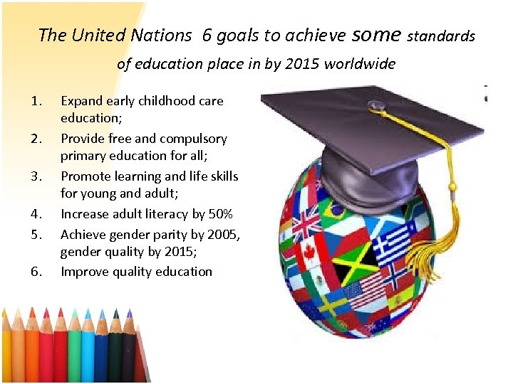 The United Nations 6 goals to achieve some standards of education place in by