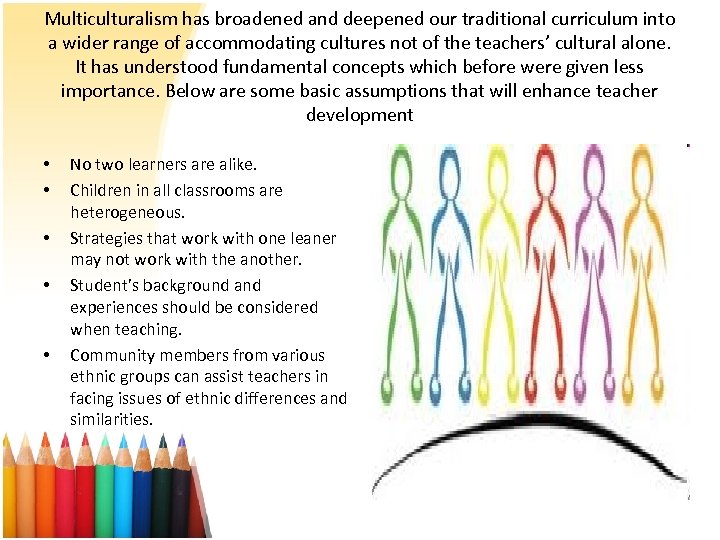 Multiculturalism has broadened and deepened our traditional curriculum into a wider range of accommodating