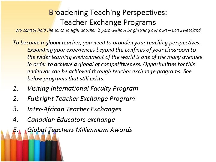 Broadening Teaching Perspectives: Teacher Exchange Programs We cannot hold the torch to light another