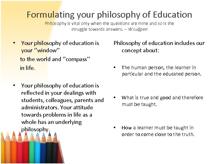 Formulating your philosophy of Education Philosophy is vital only when the questions are mine