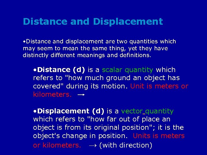 Distance and Displacement • Distance and displacement are two quantities which may seem to