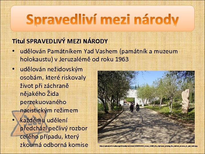 Spravedliví mezi národy Titul SPRAVEDLIVÝ MEZI NÁRODY • udělován Památníkem Yad Vashem (památník a