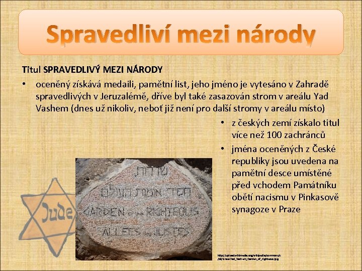 Spravedliví mezi národy Titul SPRAVEDLIVÝ MEZI NÁRODY • oceněný získává medaili, pamětní list, jeho