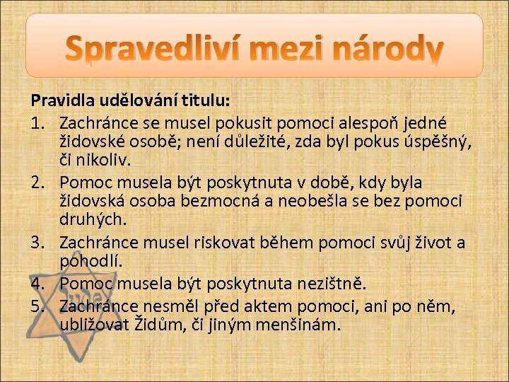 Spravedliví mezi národy Pravidla udělování titulu: 1. Zachránce se musel pokusit pomoci alespoň jedné