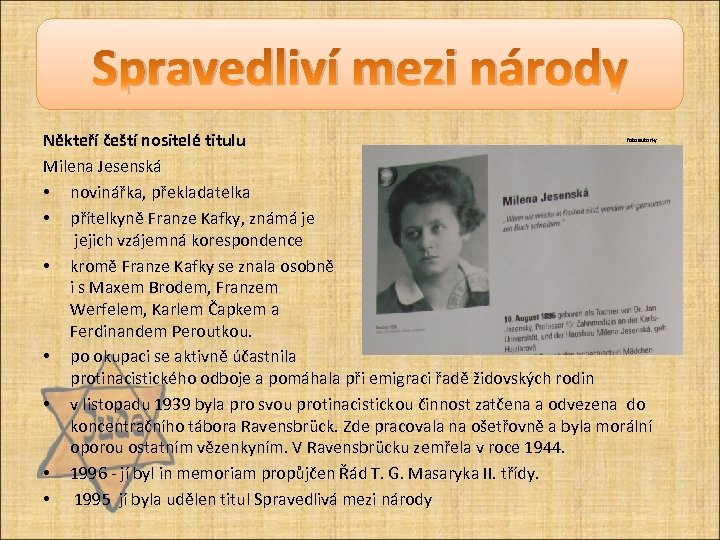 Spravedliví mezi národy Někteří čeští nositelé titulu Milena Jesenská • novinářka, překladatelka • přítelkyně