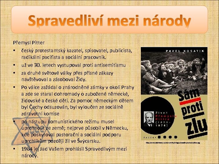 Spravedliví mezi národy Přemysl Pitter • český protestantský kazatel, spisovatel, publicista, radikální pacifista a