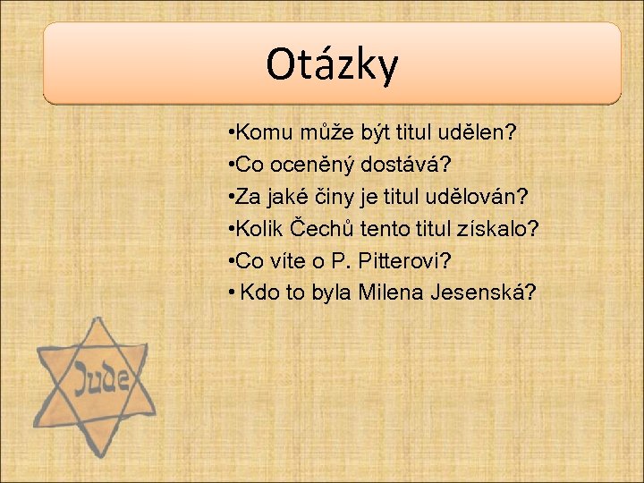 Otázky • Komu může být titul udělen? • Co oceněný dostává? • Za jaké