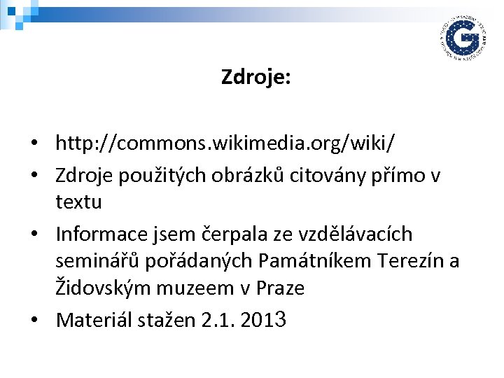 Zdroje: • http: //commons. wikimedia. org/wiki/ • Zdroje použitých obrázků citovány přímo v textu